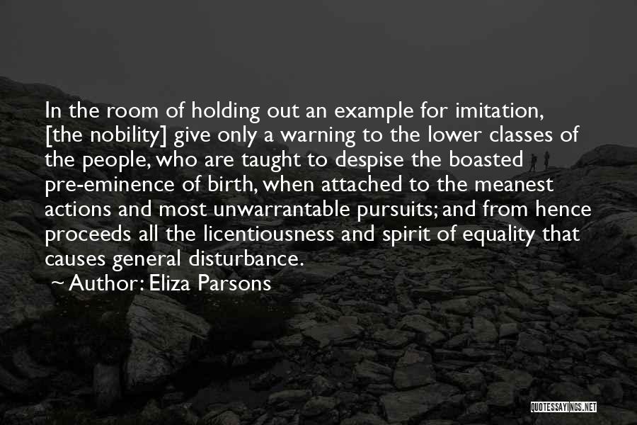 Eliza Parsons Quotes: In The Room Of Holding Out An Example For Imitation, [the Nobility] Give Only A Warning To The Lower Classes