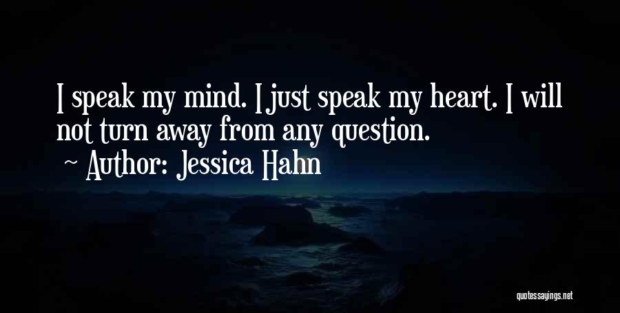 Jessica Hahn Quotes: I Speak My Mind. I Just Speak My Heart. I Will Not Turn Away From Any Question.