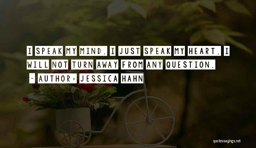 Jessica Hahn Quotes: I Speak My Mind. I Just Speak My Heart. I Will Not Turn Away From Any Question.
