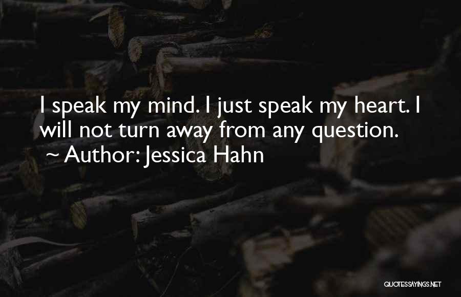 Jessica Hahn Quotes: I Speak My Mind. I Just Speak My Heart. I Will Not Turn Away From Any Question.