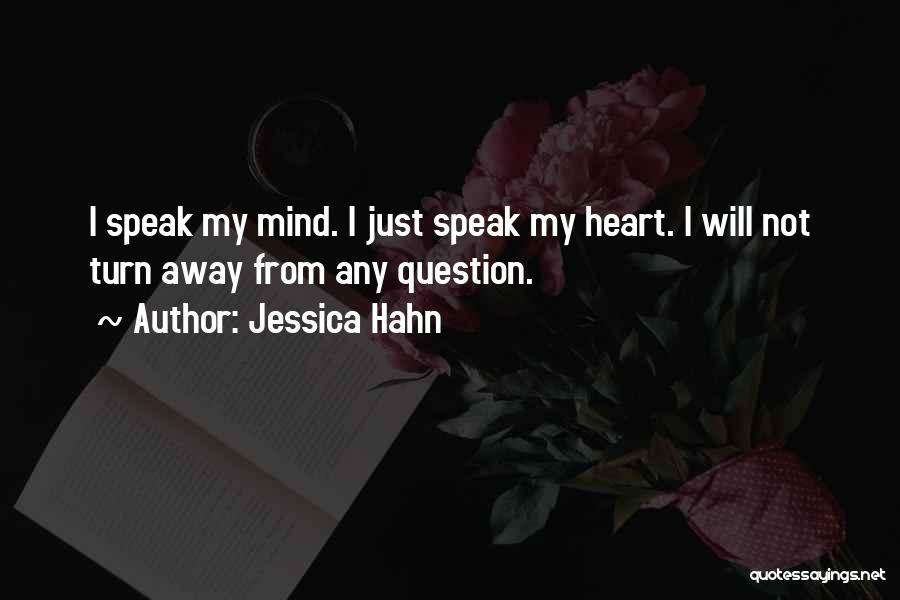 Jessica Hahn Quotes: I Speak My Mind. I Just Speak My Heart. I Will Not Turn Away From Any Question.