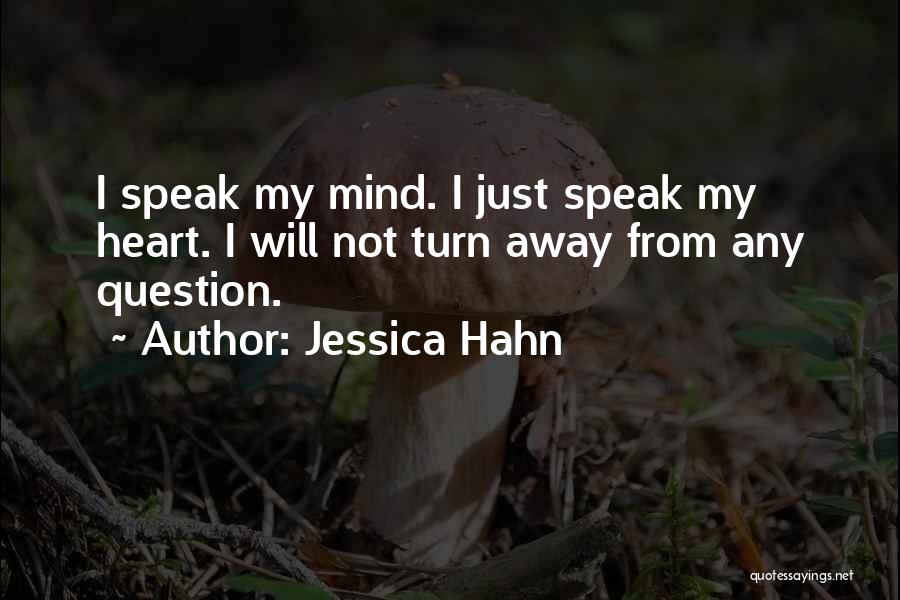 Jessica Hahn Quotes: I Speak My Mind. I Just Speak My Heart. I Will Not Turn Away From Any Question.