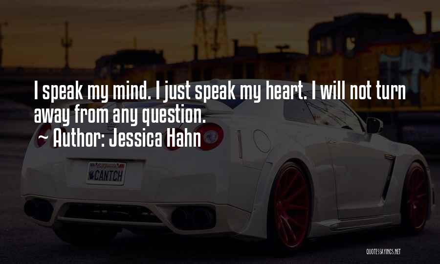 Jessica Hahn Quotes: I Speak My Mind. I Just Speak My Heart. I Will Not Turn Away From Any Question.