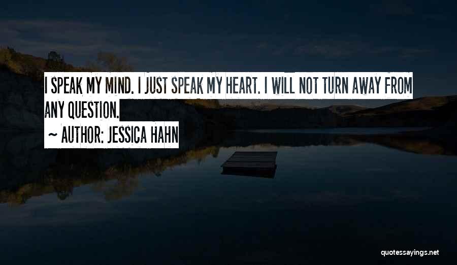 Jessica Hahn Quotes: I Speak My Mind. I Just Speak My Heart. I Will Not Turn Away From Any Question.