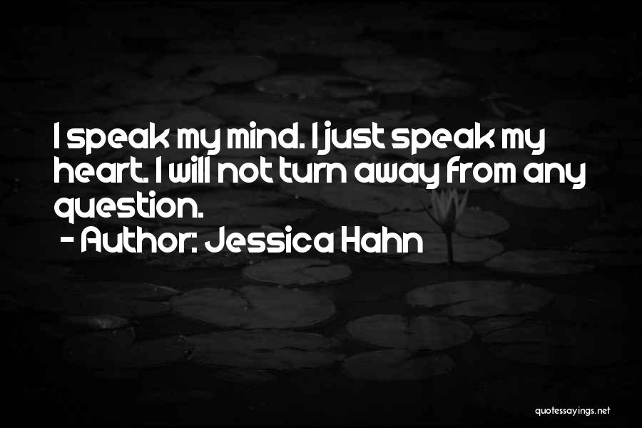 Jessica Hahn Quotes: I Speak My Mind. I Just Speak My Heart. I Will Not Turn Away From Any Question.