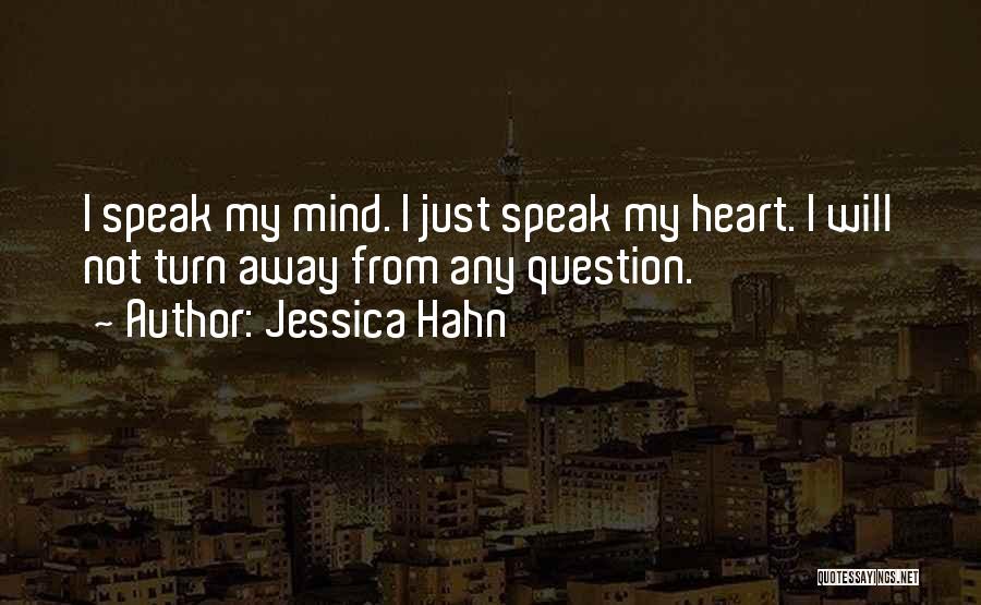 Jessica Hahn Quotes: I Speak My Mind. I Just Speak My Heart. I Will Not Turn Away From Any Question.