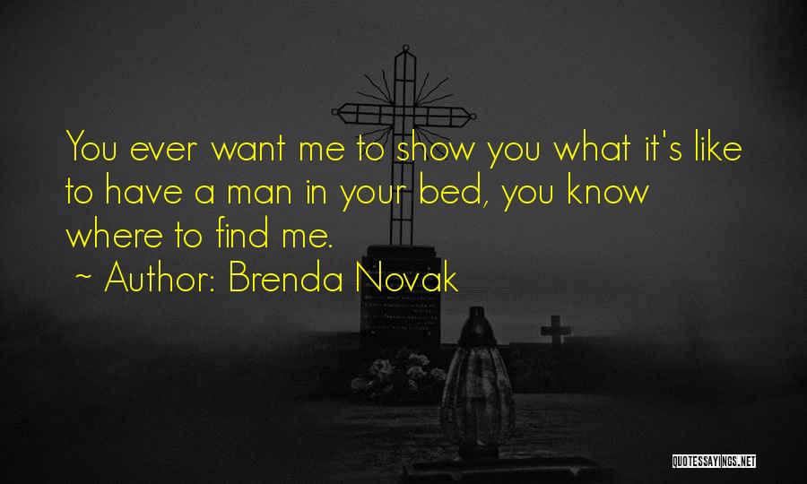 Brenda Novak Quotes: You Ever Want Me To Show You What It's Like To Have A Man In Your Bed, You Know Where