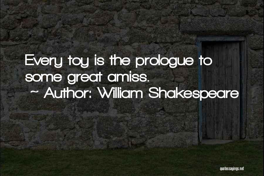 William Shakespeare Quotes: Every Toy Is The Prologue To Some Great Amiss.