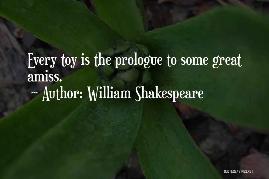William Shakespeare Quotes: Every Toy Is The Prologue To Some Great Amiss.