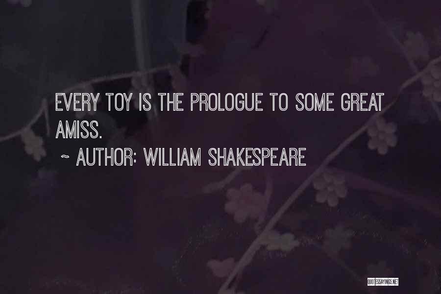 William Shakespeare Quotes: Every Toy Is The Prologue To Some Great Amiss.