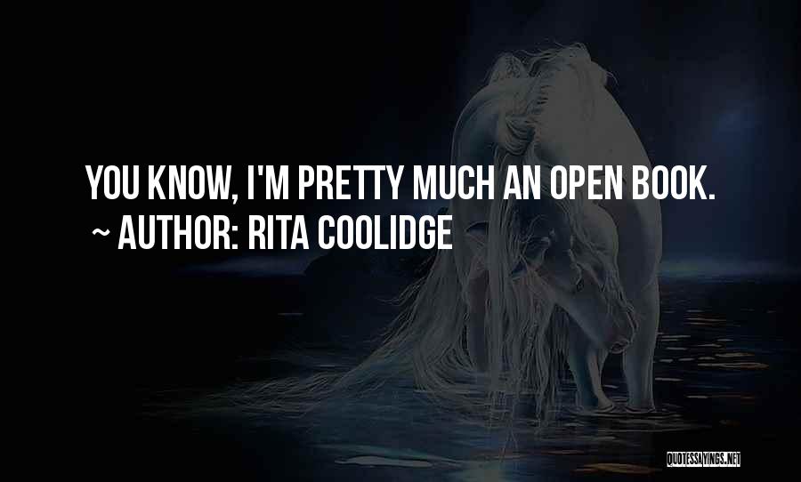 Rita Coolidge Quotes: You Know, I'm Pretty Much An Open Book.