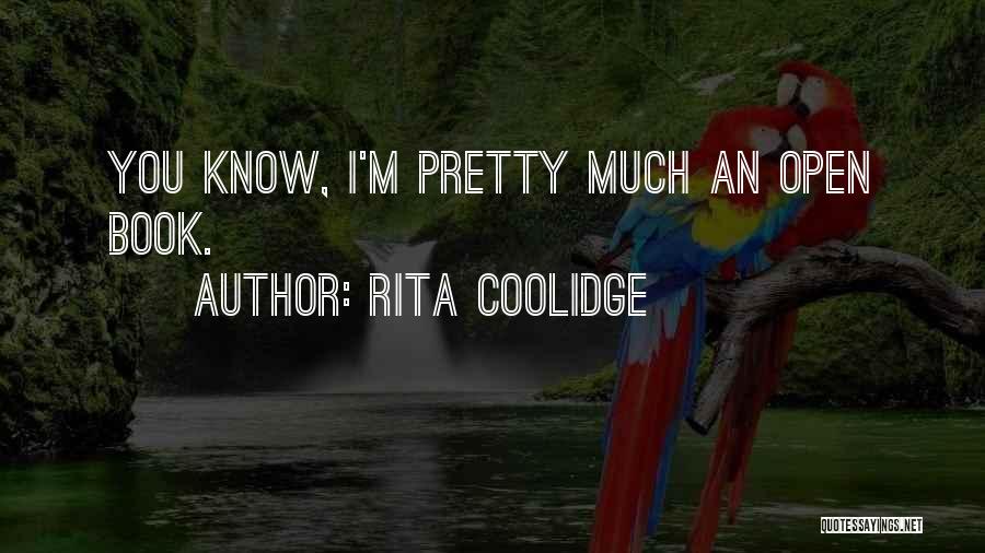 Rita Coolidge Quotes: You Know, I'm Pretty Much An Open Book.