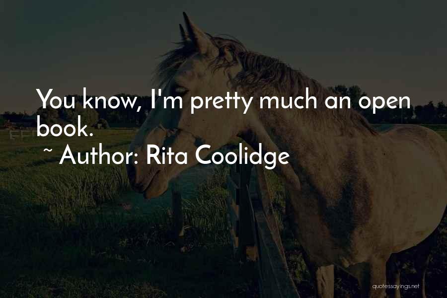 Rita Coolidge Quotes: You Know, I'm Pretty Much An Open Book.