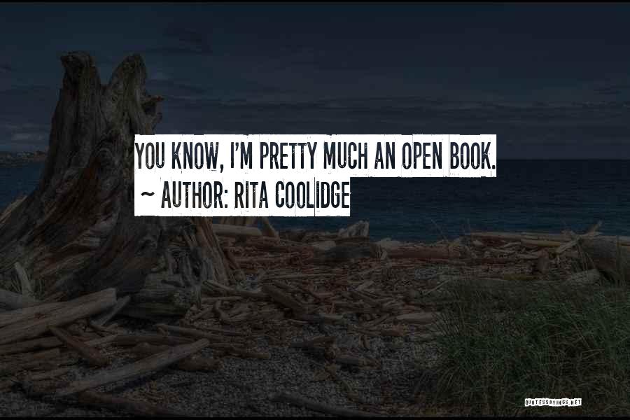 Rita Coolidge Quotes: You Know, I'm Pretty Much An Open Book.