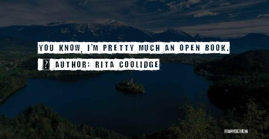 Rita Coolidge Quotes: You Know, I'm Pretty Much An Open Book.