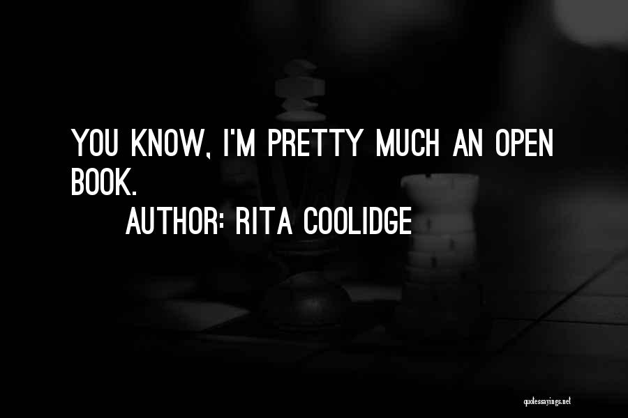 Rita Coolidge Quotes: You Know, I'm Pretty Much An Open Book.