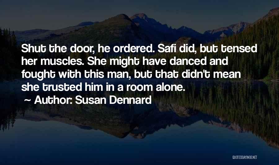 Susan Dennard Quotes: Shut The Door, He Ordered. Safi Did, But Tensed Her Muscles. She Might Have Danced And Fought With This Man,