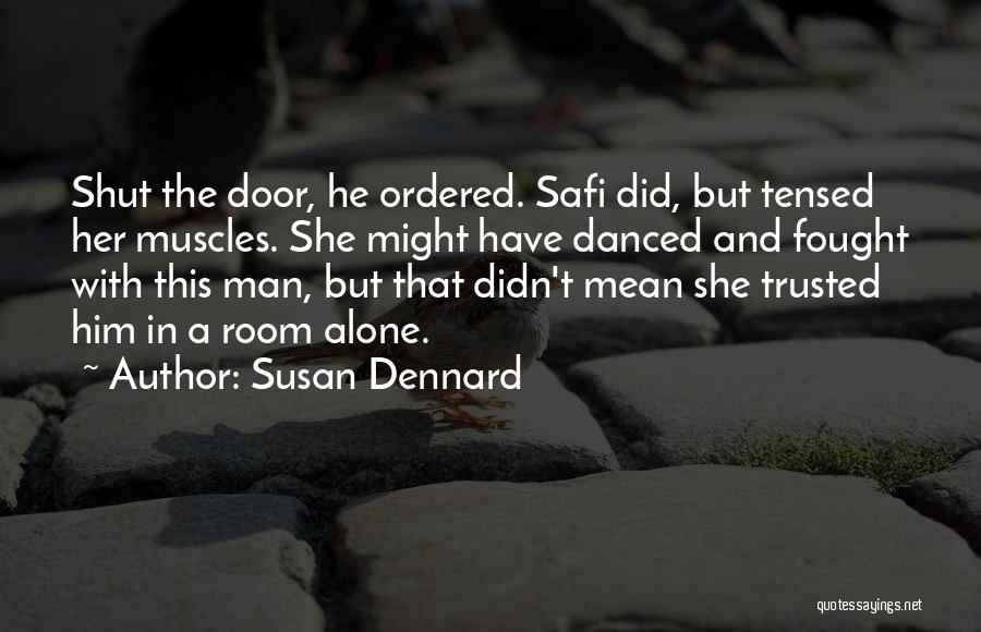 Susan Dennard Quotes: Shut The Door, He Ordered. Safi Did, But Tensed Her Muscles. She Might Have Danced And Fought With This Man,