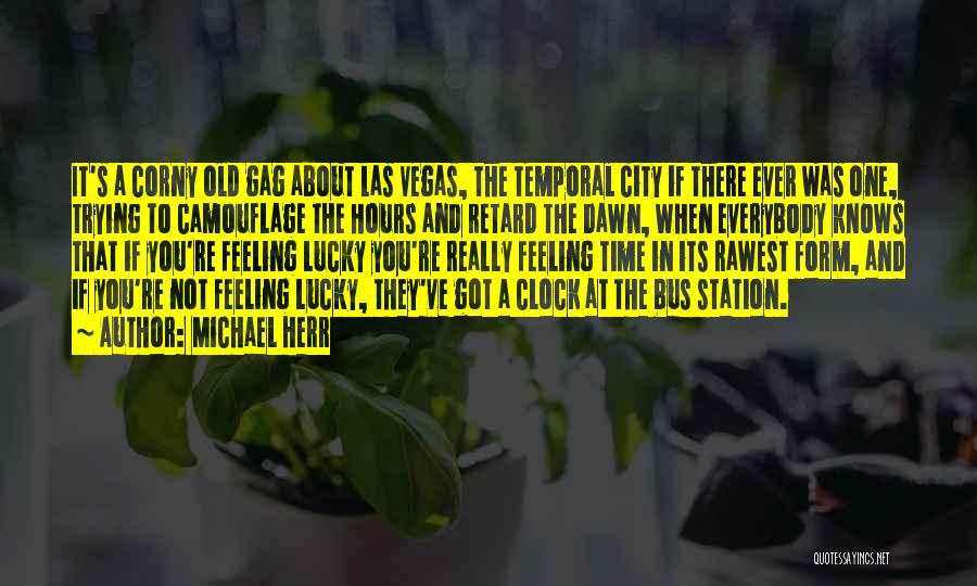 Michael Herr Quotes: It's A Corny Old Gag About Las Vegas, The Temporal City If There Ever Was One, Trying To Camouflage The