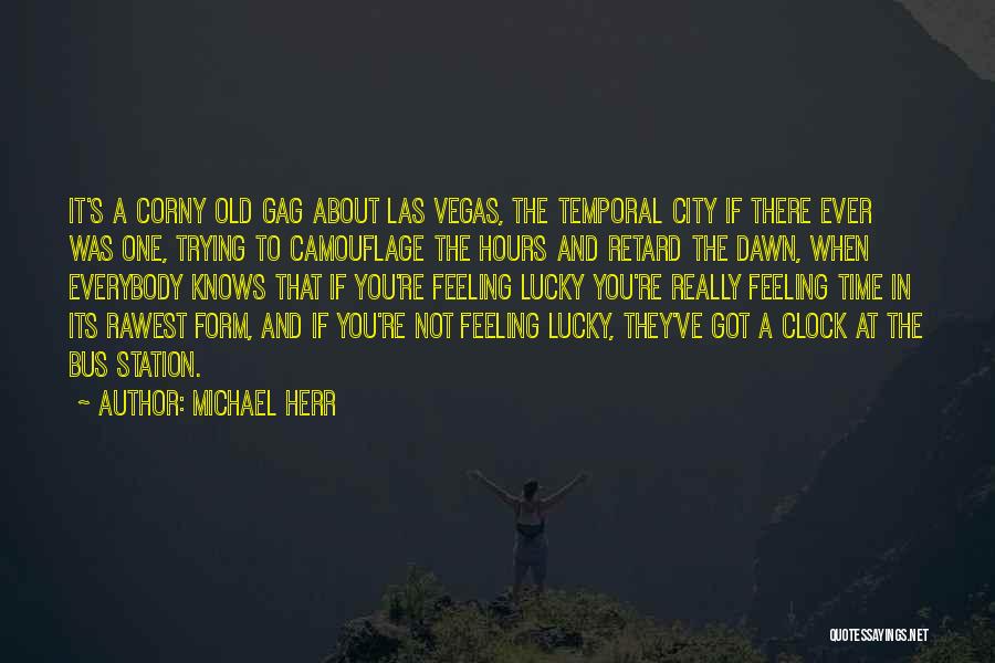 Michael Herr Quotes: It's A Corny Old Gag About Las Vegas, The Temporal City If There Ever Was One, Trying To Camouflage The