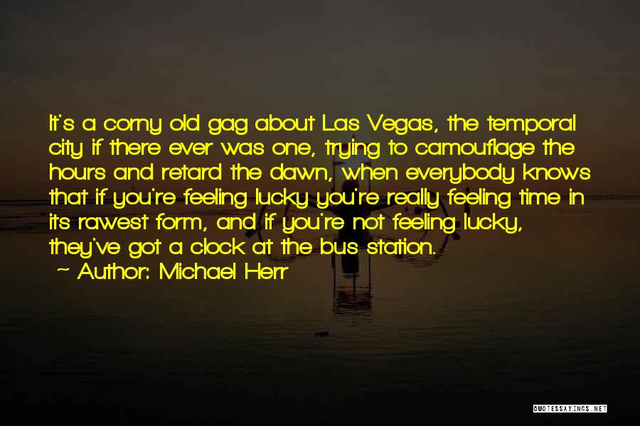 Michael Herr Quotes: It's A Corny Old Gag About Las Vegas, The Temporal City If There Ever Was One, Trying To Camouflage The