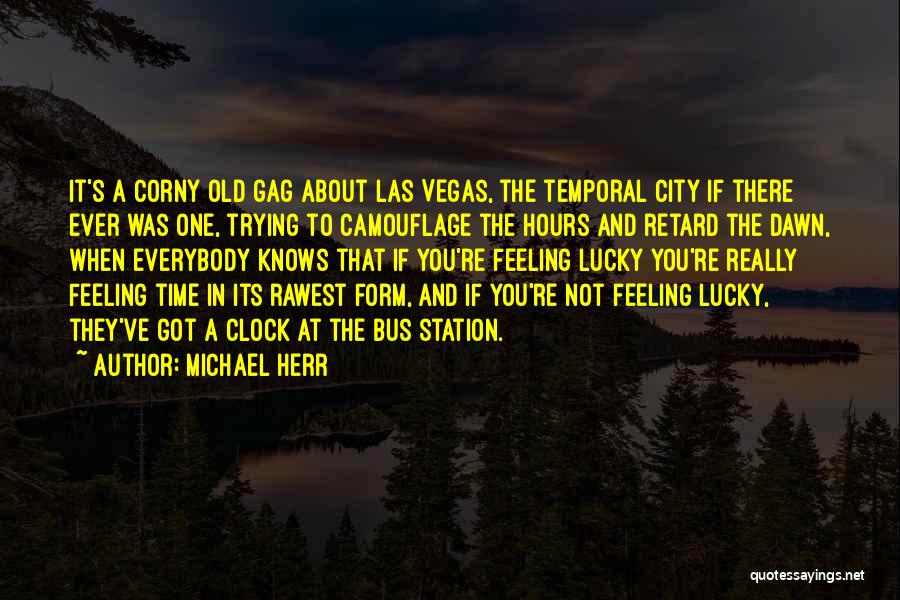 Michael Herr Quotes: It's A Corny Old Gag About Las Vegas, The Temporal City If There Ever Was One, Trying To Camouflage The