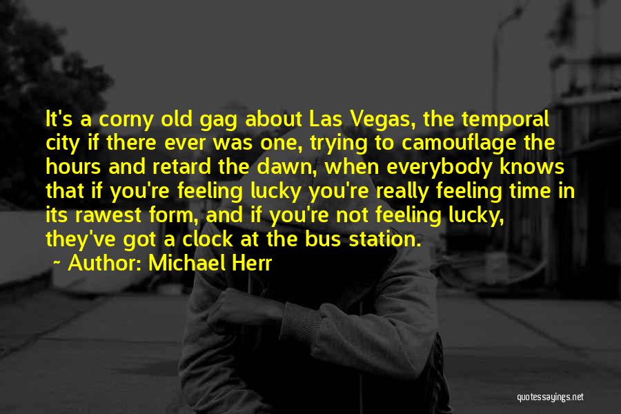 Michael Herr Quotes: It's A Corny Old Gag About Las Vegas, The Temporal City If There Ever Was One, Trying To Camouflage The