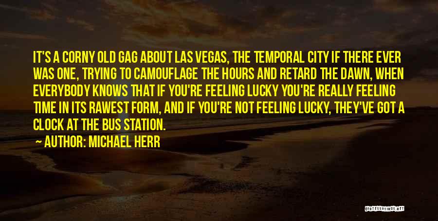 Michael Herr Quotes: It's A Corny Old Gag About Las Vegas, The Temporal City If There Ever Was One, Trying To Camouflage The