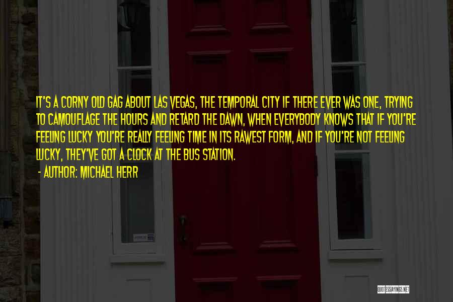 Michael Herr Quotes: It's A Corny Old Gag About Las Vegas, The Temporal City If There Ever Was One, Trying To Camouflage The