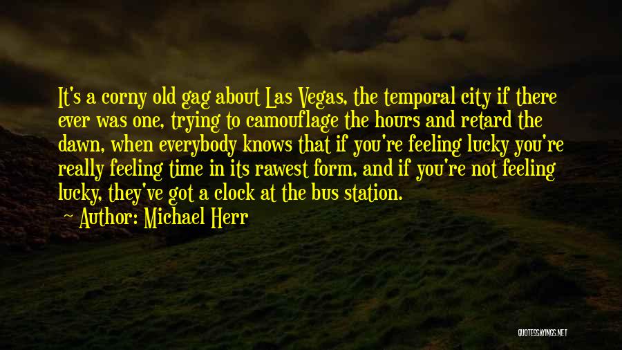 Michael Herr Quotes: It's A Corny Old Gag About Las Vegas, The Temporal City If There Ever Was One, Trying To Camouflage The