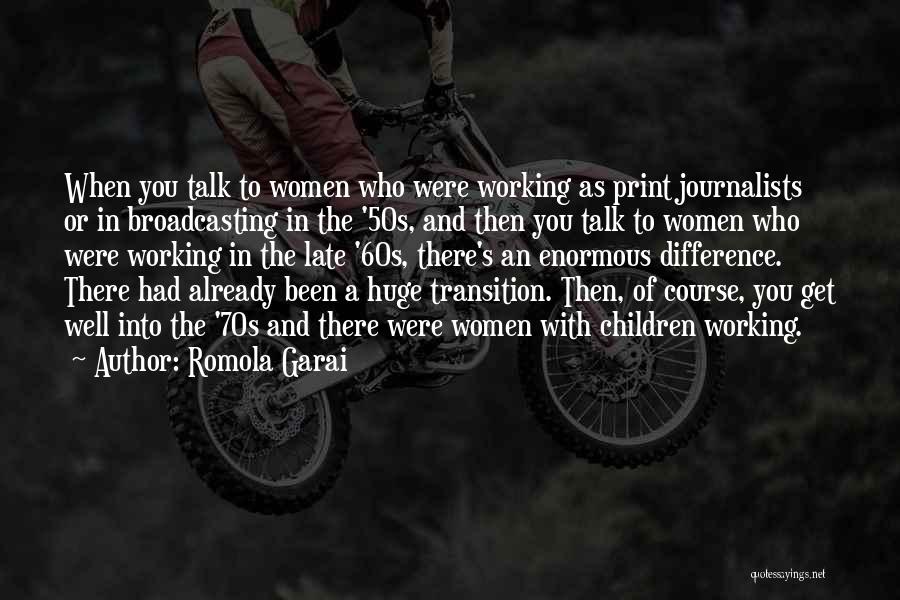 Romola Garai Quotes: When You Talk To Women Who Were Working As Print Journalists Or In Broadcasting In The '50s, And Then You