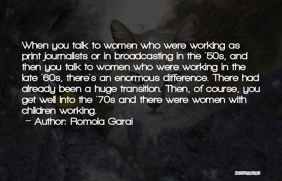 Romola Garai Quotes: When You Talk To Women Who Were Working As Print Journalists Or In Broadcasting In The '50s, And Then You
