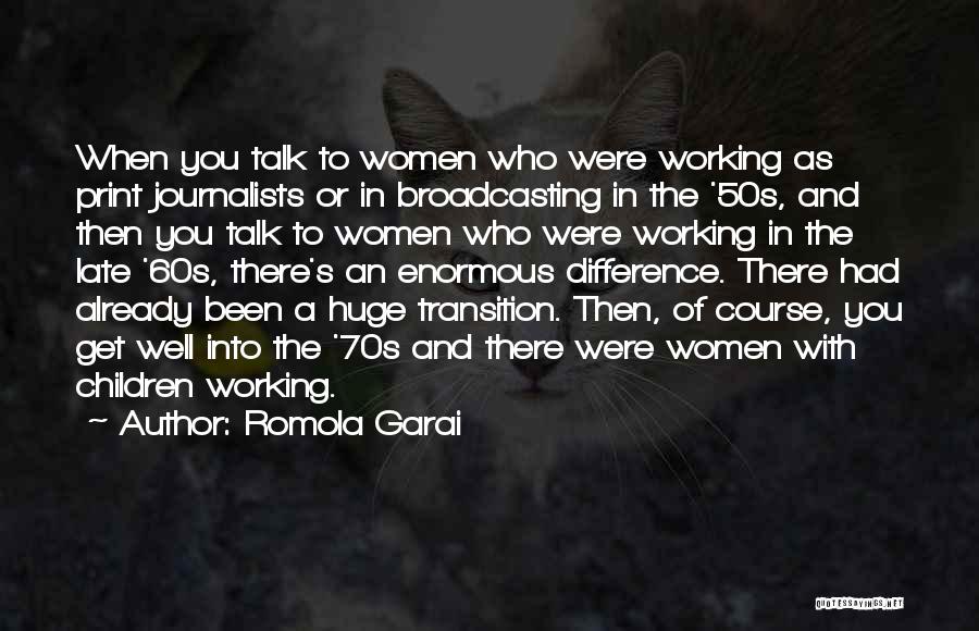 Romola Garai Quotes: When You Talk To Women Who Were Working As Print Journalists Or In Broadcasting In The '50s, And Then You