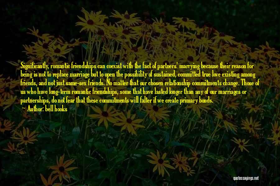 Bell Hooks Quotes: Significantly, Romantic Friendships Can Coexist With The Fact Of Partners' Marrying Because Their Reason For Being Is Not To Replace