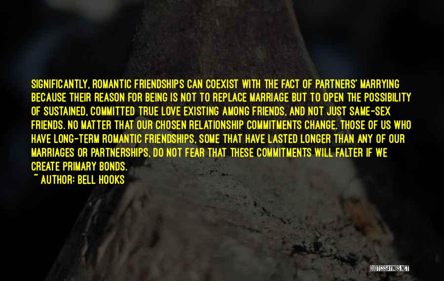 Bell Hooks Quotes: Significantly, Romantic Friendships Can Coexist With The Fact Of Partners' Marrying Because Their Reason For Being Is Not To Replace