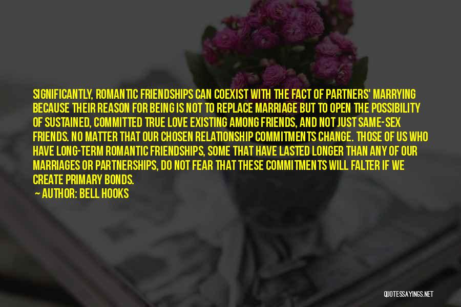 Bell Hooks Quotes: Significantly, Romantic Friendships Can Coexist With The Fact Of Partners' Marrying Because Their Reason For Being Is Not To Replace