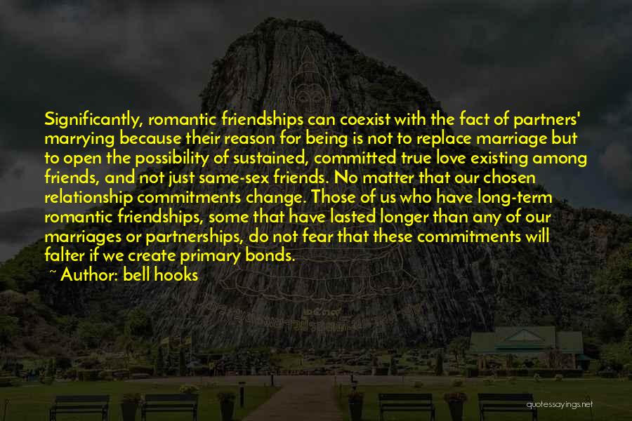 Bell Hooks Quotes: Significantly, Romantic Friendships Can Coexist With The Fact Of Partners' Marrying Because Their Reason For Being Is Not To Replace