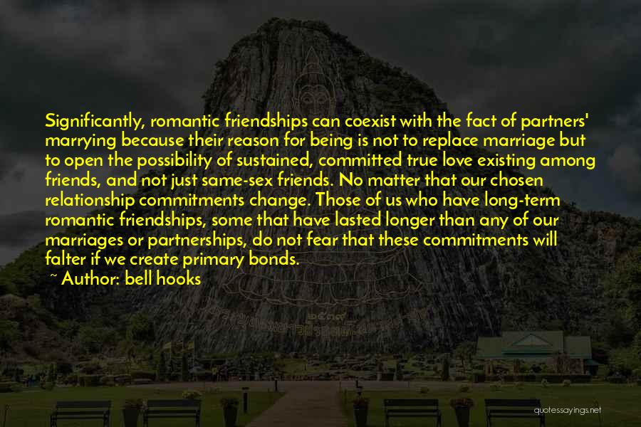 Bell Hooks Quotes: Significantly, Romantic Friendships Can Coexist With The Fact Of Partners' Marrying Because Their Reason For Being Is Not To Replace