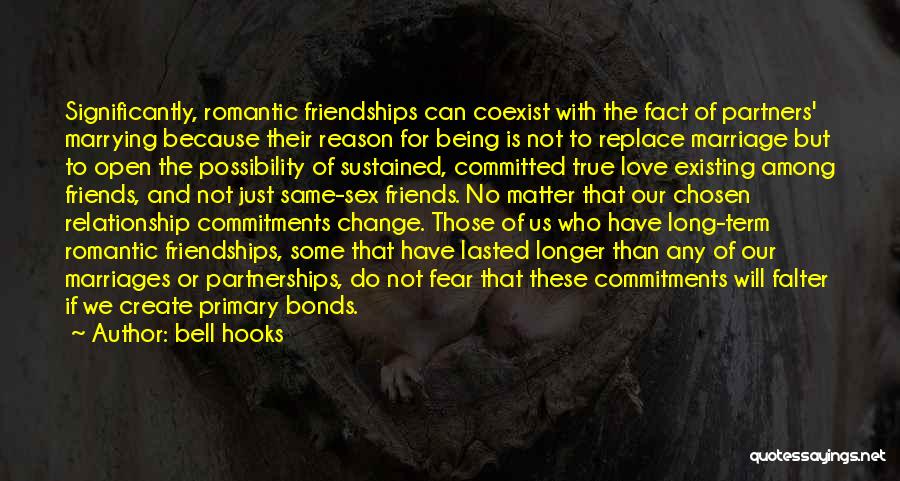 Bell Hooks Quotes: Significantly, Romantic Friendships Can Coexist With The Fact Of Partners' Marrying Because Their Reason For Being Is Not To Replace