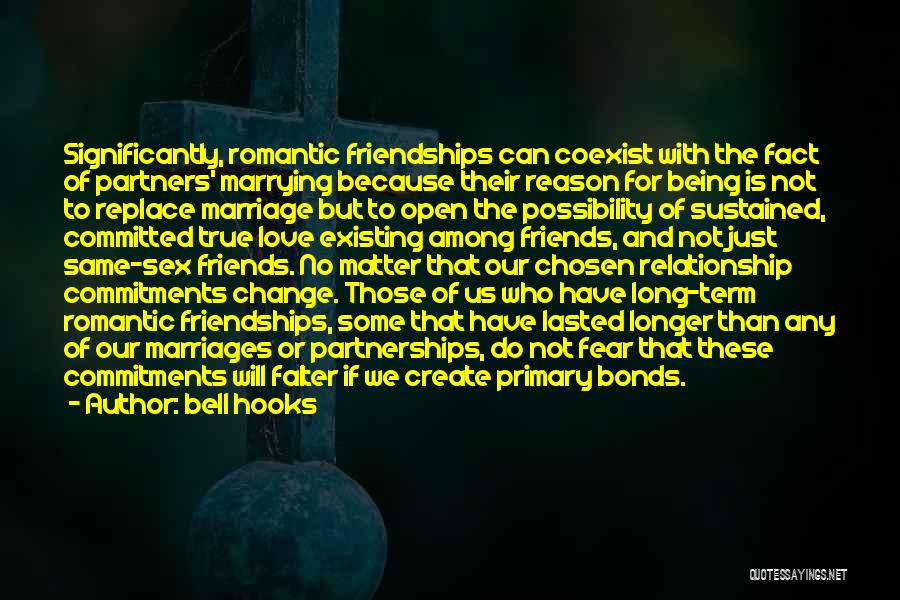 Bell Hooks Quotes: Significantly, Romantic Friendships Can Coexist With The Fact Of Partners' Marrying Because Their Reason For Being Is Not To Replace