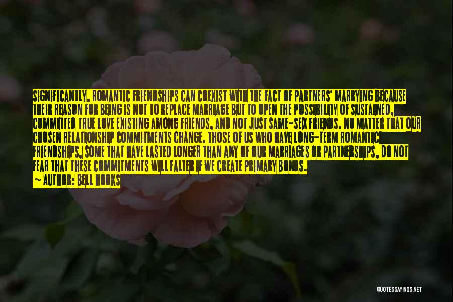 Bell Hooks Quotes: Significantly, Romantic Friendships Can Coexist With The Fact Of Partners' Marrying Because Their Reason For Being Is Not To Replace