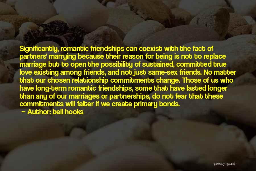 Bell Hooks Quotes: Significantly, Romantic Friendships Can Coexist With The Fact Of Partners' Marrying Because Their Reason For Being Is Not To Replace