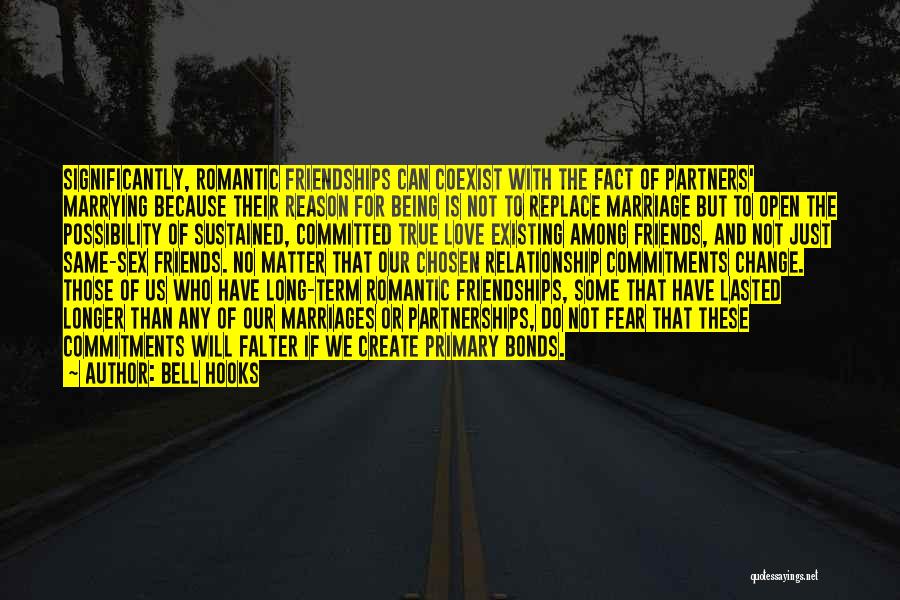 Bell Hooks Quotes: Significantly, Romantic Friendships Can Coexist With The Fact Of Partners' Marrying Because Their Reason For Being Is Not To Replace