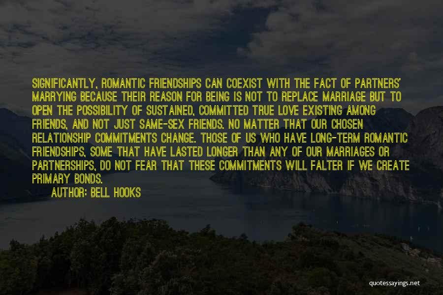 Bell Hooks Quotes: Significantly, Romantic Friendships Can Coexist With The Fact Of Partners' Marrying Because Their Reason For Being Is Not To Replace