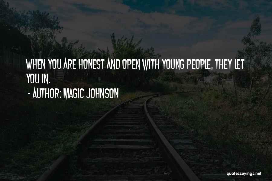 Magic Johnson Quotes: When You Are Honest And Open With Young People, They Let You In.