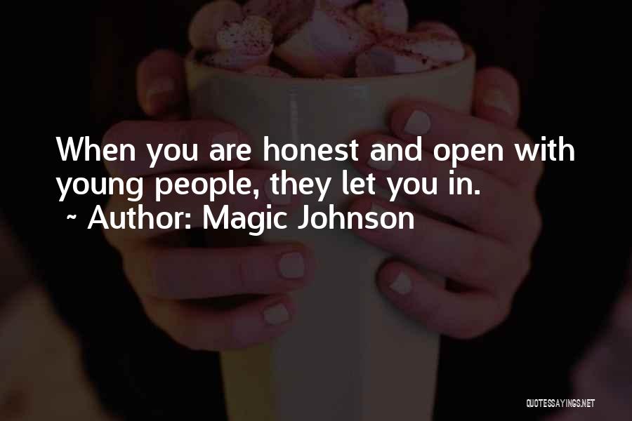 Magic Johnson Quotes: When You Are Honest And Open With Young People, They Let You In.