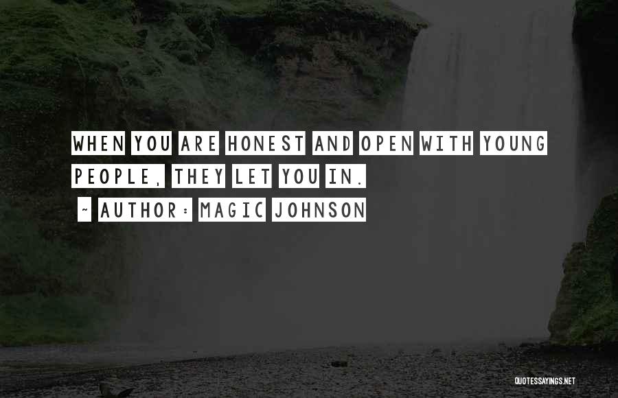 Magic Johnson Quotes: When You Are Honest And Open With Young People, They Let You In.