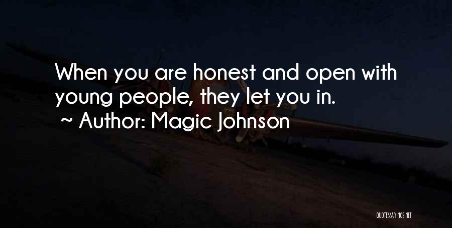 Magic Johnson Quotes: When You Are Honest And Open With Young People, They Let You In.