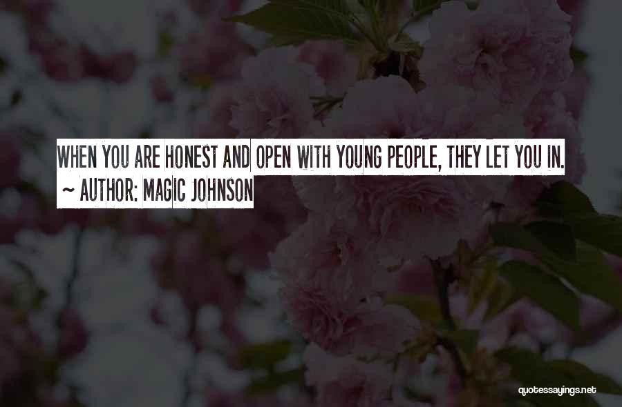 Magic Johnson Quotes: When You Are Honest And Open With Young People, They Let You In.