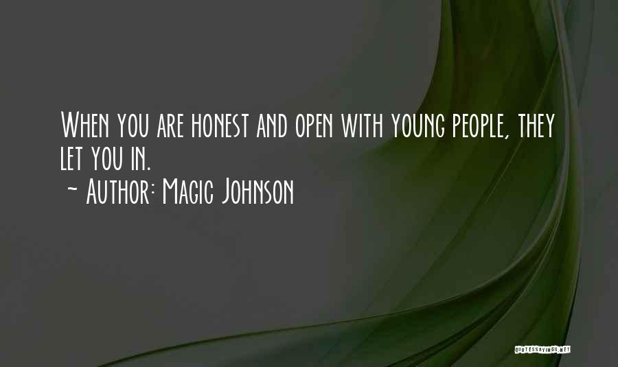 Magic Johnson Quotes: When You Are Honest And Open With Young People, They Let You In.